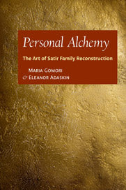 Personal Alchemy: The Art of Satir Family Reconstruction by Maria Gomori
