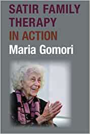 Satir Family Therapy in Action by Maria Gomori