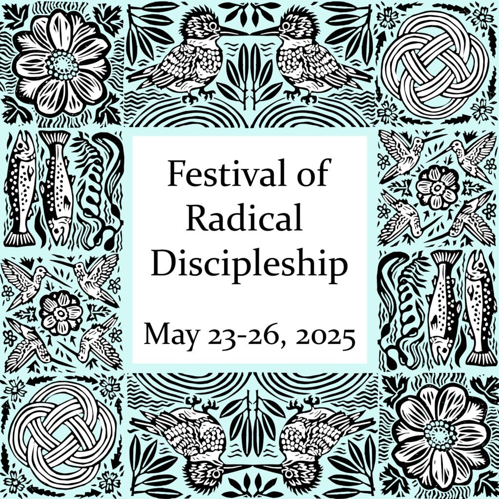 A linocut-style drawing of flowers, birds, and fish over a teal background. In the center is a white square that says "Festival of Radical Discipleship, May 23-26, 2025"