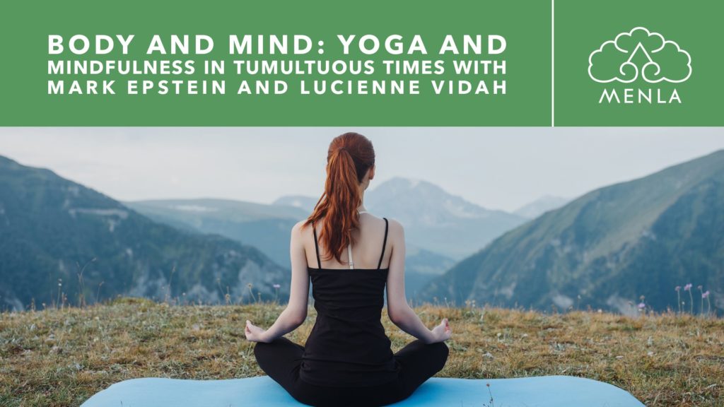 Body & Mind: Yoga and Mindfulness in Tumultuous Times with Mark Epstein, M.D. and Lucienne Vidah November 1st - 3rd, 2019 at Menla Retreat and Dewa Spa in Phoenicia, New York.