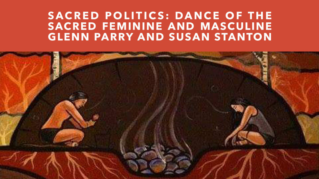 Sacred Politics: Dance of the Sacred Feminine and Masculine with Glenn Aparicio Parry, Ph.D. and Susan Kaiulani Stanto this October 25th - 27th, 2019 n at Menla Retreat and Dewa Spa in Phoenicia, New York.